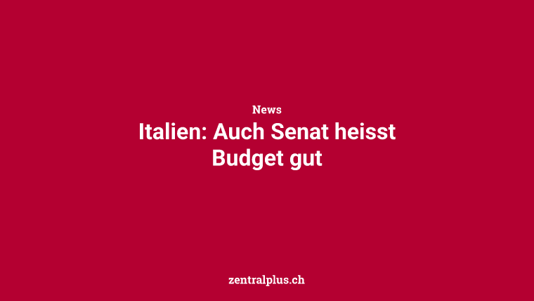 Italien: Auch Senat heisst Budget gut