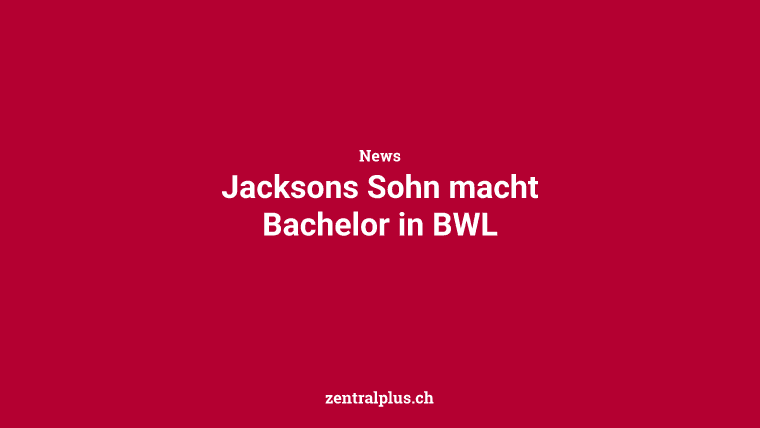 Jacksons Sohn macht Bachelor in BWL