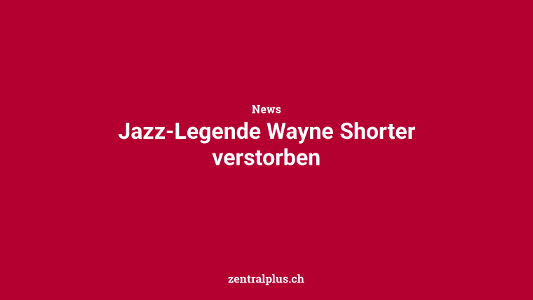 Jazz-Legende Wayne Shorter verstorben