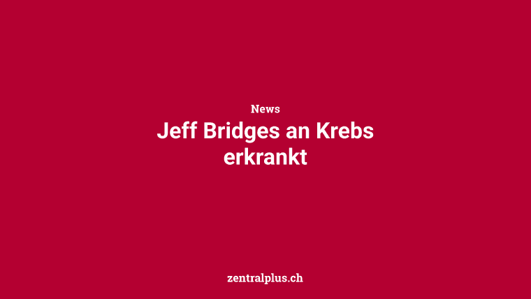 Jeff Bridges an Krebs erkrankt