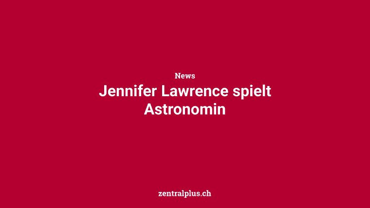 Jennifer Lawrence spielt Astronomin