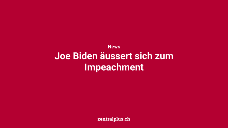Joe Biden äussert sich zum Impeachment