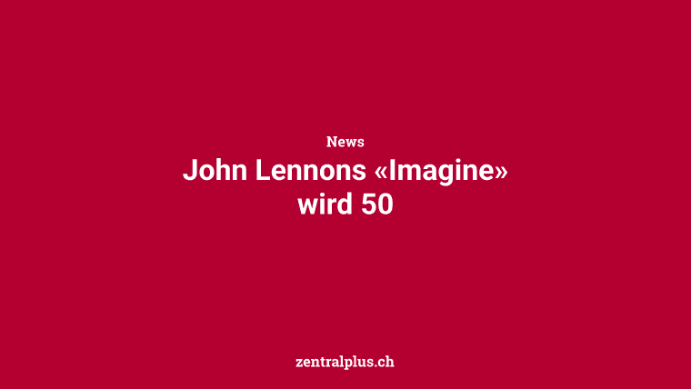 John Lennons «Imagine» wird 50