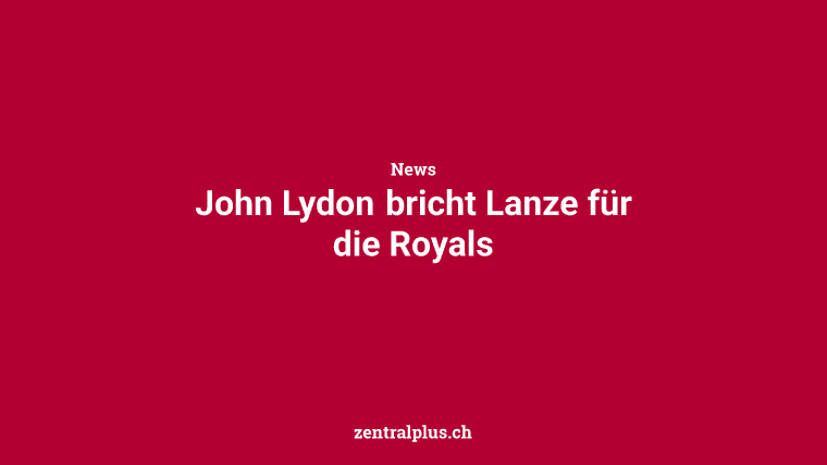 John Lydon bricht Lanze für die Royals