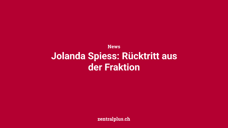 Jolanda Spiess: Rücktritt aus der Fraktion