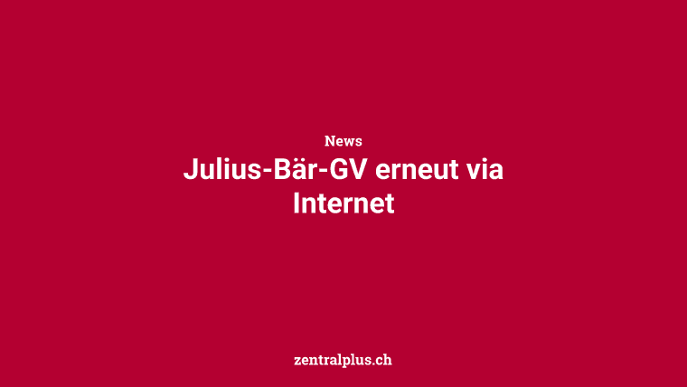 Julius-Bär-GV erneut via Internet