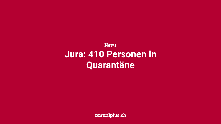 Jura: 410 Personen in Quarantäne