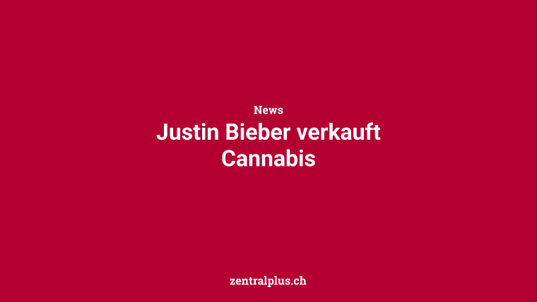 Justin Bieber verkauft Cannabis