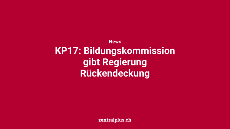 KP17: Bildungskommission gibt Regierung Rückendeckung