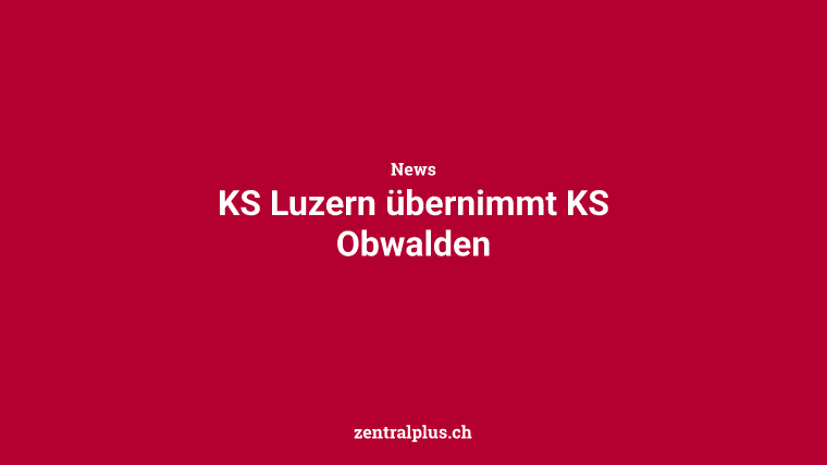 KS Luzern übernimmt KS Obwalden