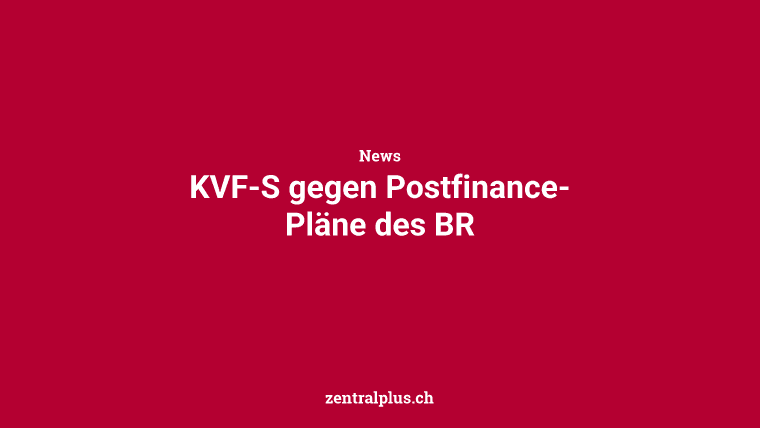 KVF-S gegen Postfinance-Pläne des BR