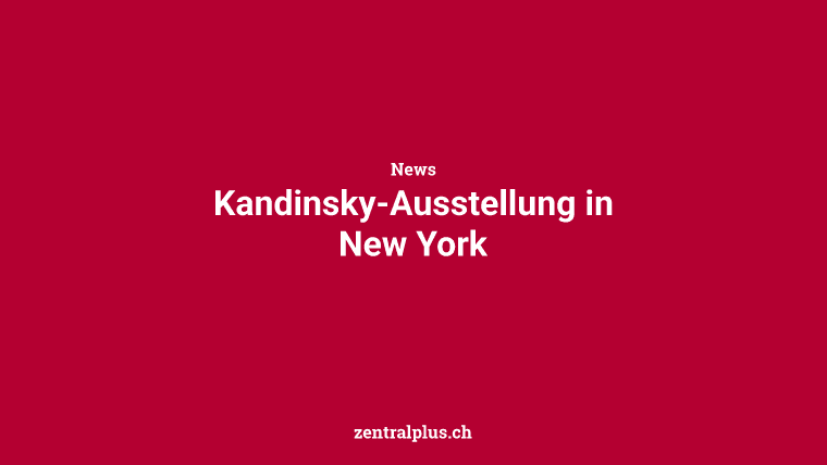 Kandinsky-Ausstellung in New York