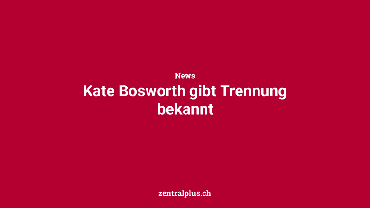 Kate Bosworth gibt Trennung bekannt