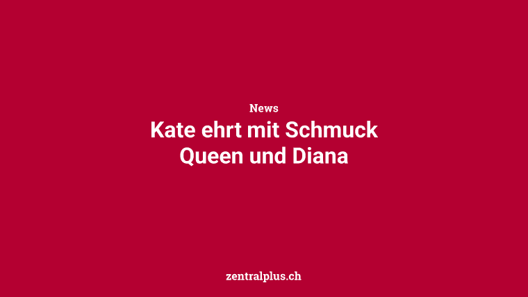Kate ehrt mit Schmuck Queen und Diana