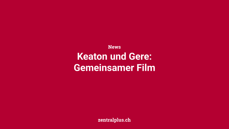 Keaton und Gere: Gemeinsamer Film