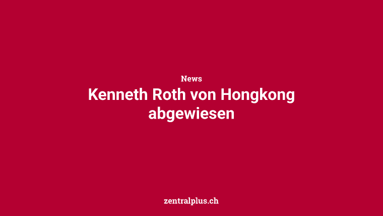 Kenneth Roth von Hongkong abgewiesen