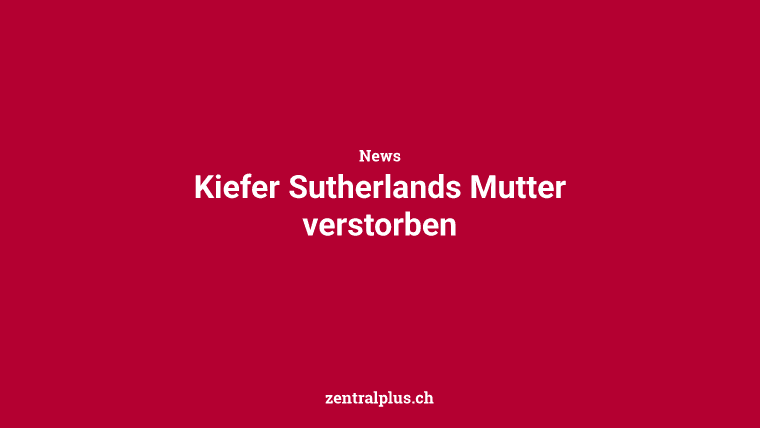 Kiefer Sutherlands Mutter verstorben