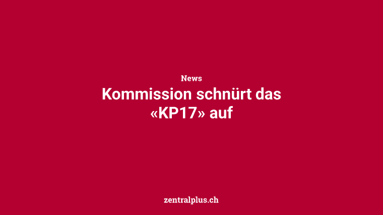 Kommission schnürt das «KP17» auf