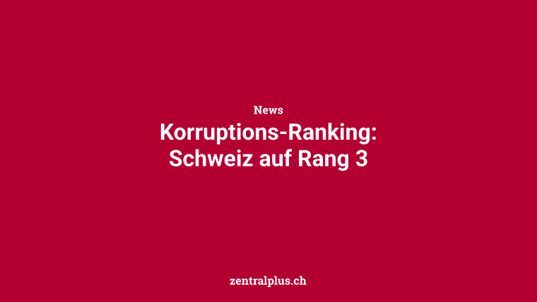 Korruptions-Ranking: Schweiz auf Rang 3