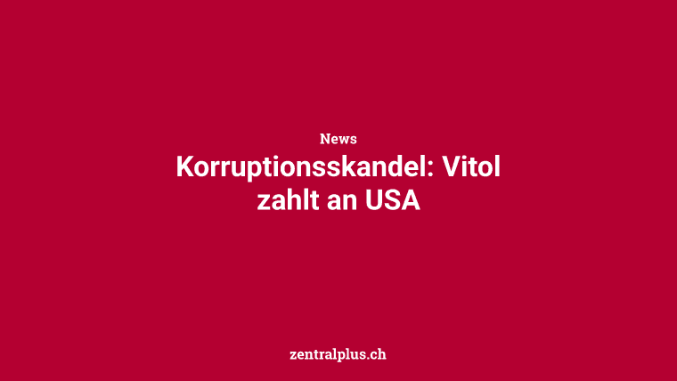 Korruptionsskandel: Vitol zahlt an USA