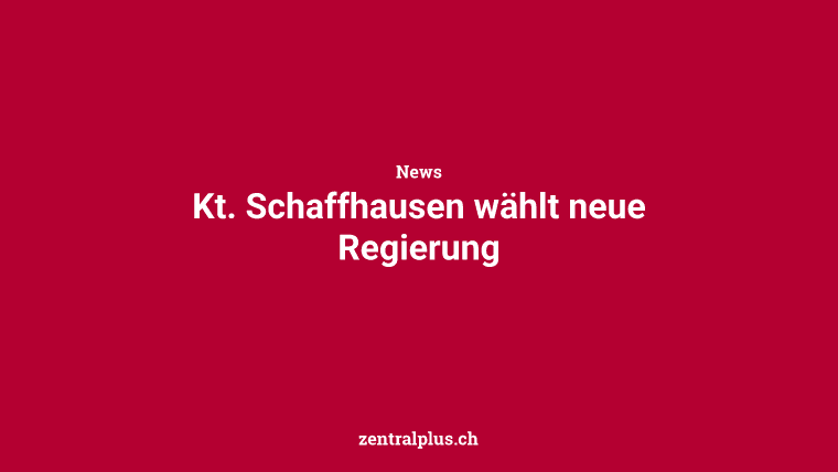 Kt. Schaffhausen wählt neue Regierung