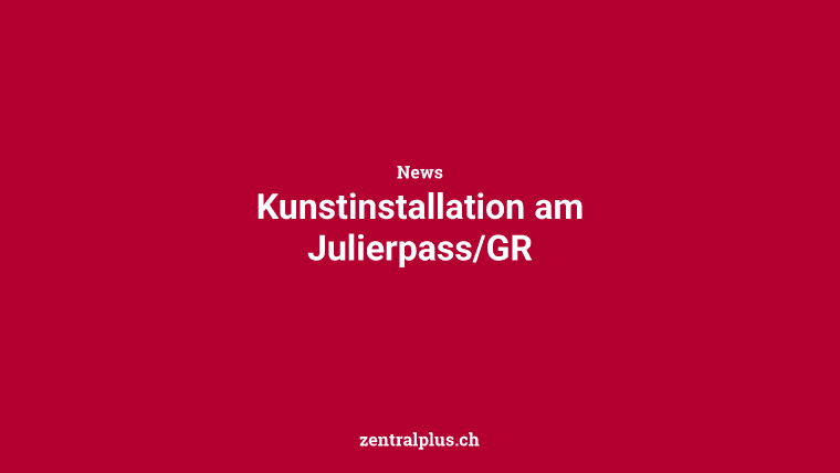 Kunstinstallation am Julierpass/GR