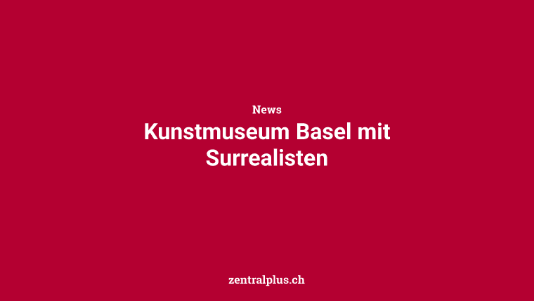 Kunstmuseum Basel mit Surrealisten