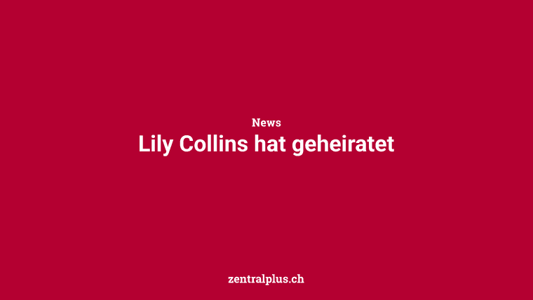 Lily Collins hat geheiratet