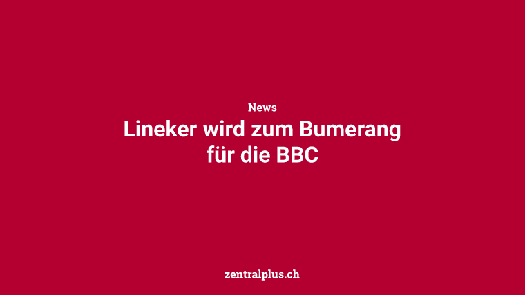 Lineker wird zum Bumerang für die BBC