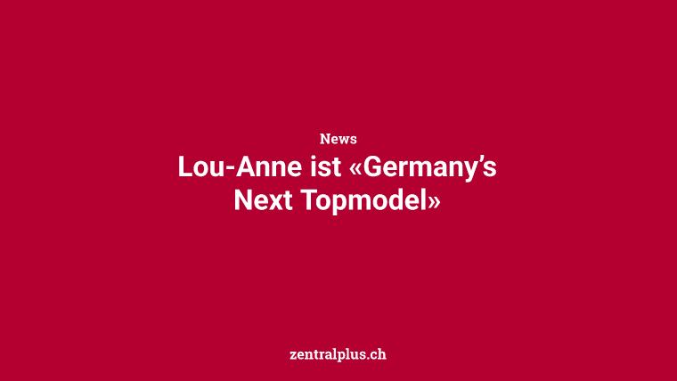 Lou-Anne ist «Germany’s Next Topmodel»