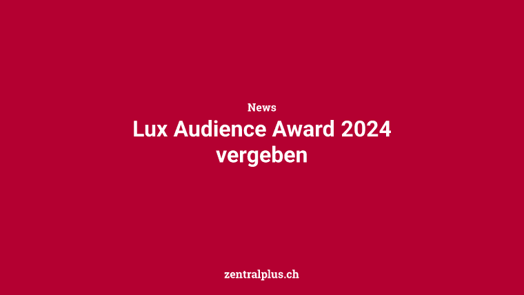 Lux Audience Award 2024 vergeben