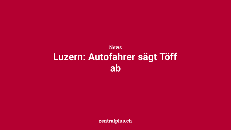 Luzern: Autofahrer sägt Töff ab