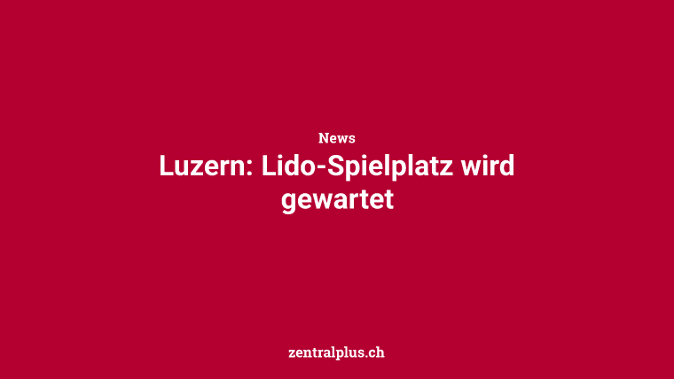 Luzern: Lido-Spielplatz wird gewartet