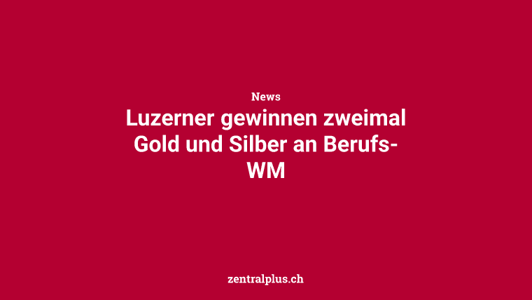 Luzerner gewinnen zweimal Gold und Silber an Berufs-WM