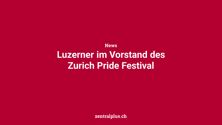 Luzerner im Vorstand des Zurich Pride Festival
