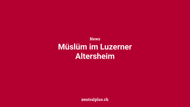Müslüm im Luzerner Altersheim