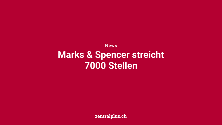 Marks & Spencer streicht 7000 Stellen