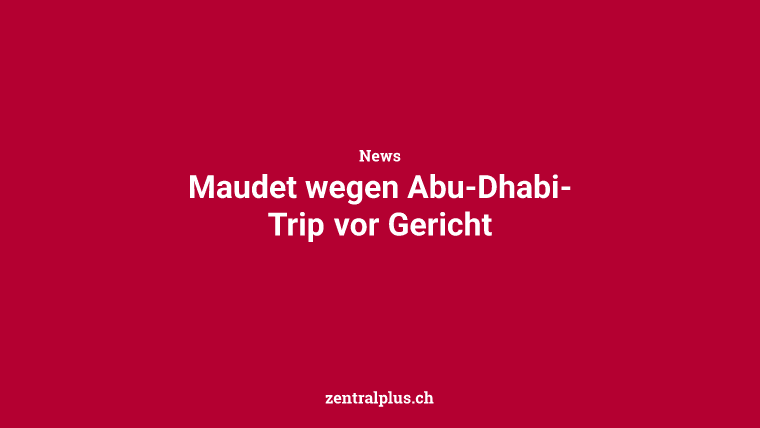 Maudet wegen Abu-Dhabi-Trip vor Gericht