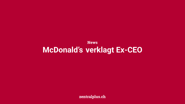 McDonald’s verklagt Ex-CEO