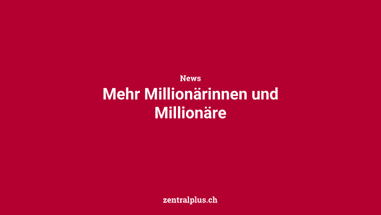 Mehr Millionärinnen und Millionäre