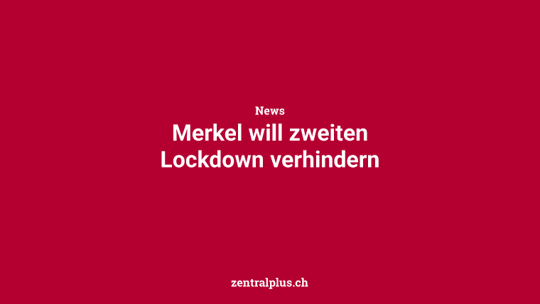 Merkel will zweiten Lockdown verhindern