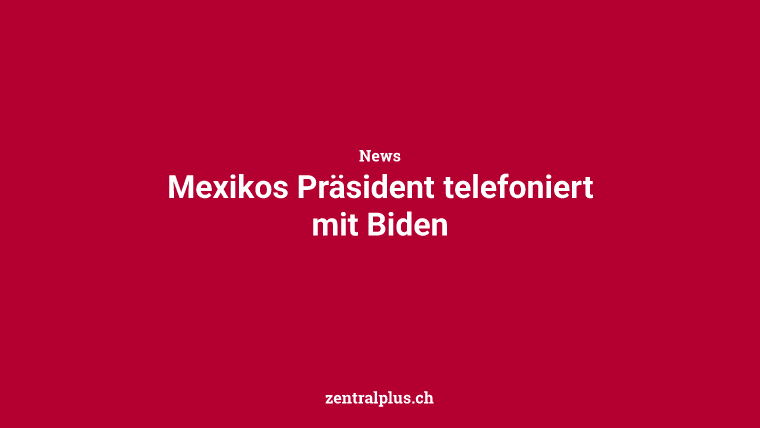 Mexikos Präsident telefoniert mit Biden
