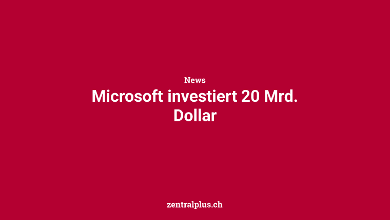 Microsoft investiert 20 Mrd. Dollar