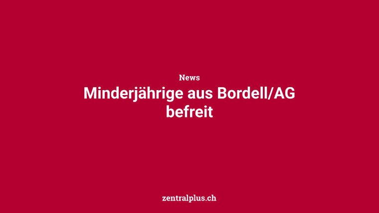 Minderjährige aus Bordell/AG befreit