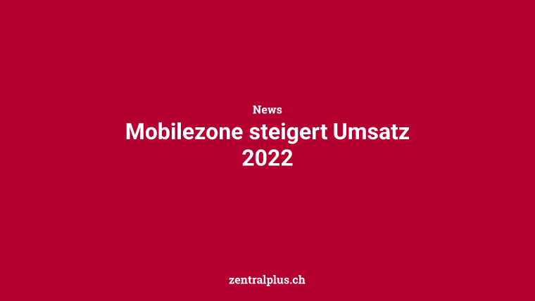 Mobilezone steigert Umsatz 2022