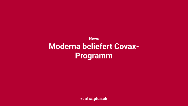 Moderna beliefert Covax-Programm