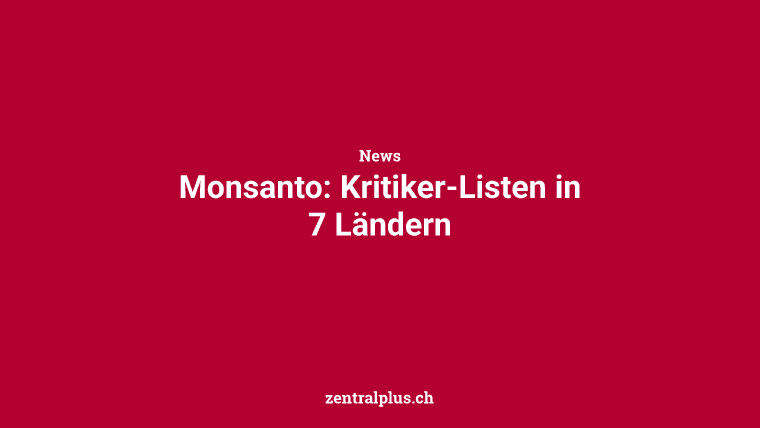Monsanto: Kritiker-Listen in 7 Ländern