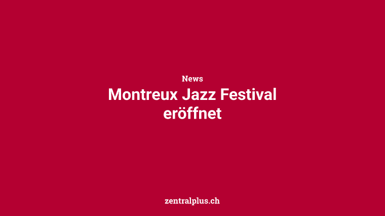 Montreux Jazz Festival eröffnet