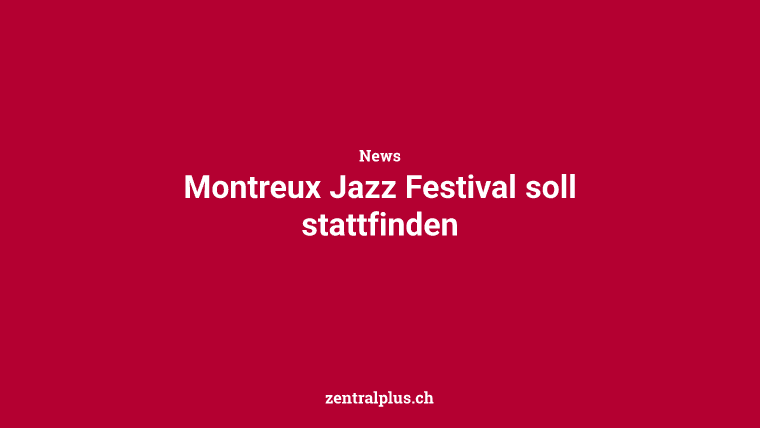 Montreux Jazz Festival soll stattfinden