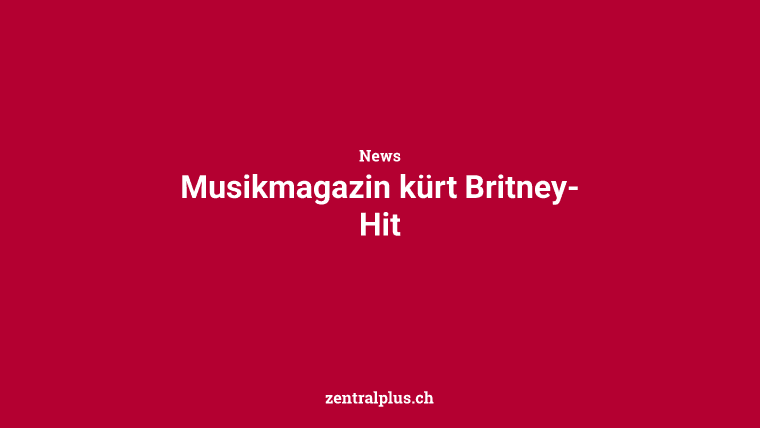 Musikmagazin kürt Britney-Hit